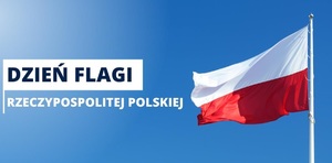 zdjęcie kolorowe: plakat przedstawiający Flagę RP i napis o treści Dzień Flagi Rzeczpospolitej Polskiej