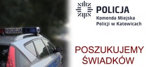 zdjęcie kolorowe: policyjny radiowóz i napis Komenda miejska Policji w Katowicach. Poszukujemy świadków