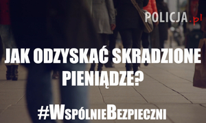 zdjęcie kolorowe: plakat z napisem #WspólnieBezpieczni – Jak odzyskać skradzione pieniądze?