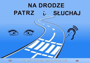 zdjęcie kolorowe: infografika na niebieskim tle narysowana droga z przejściem dla pieszych i znaki graficznme przedstawiający oczy i ucho, a także tekst o treści "Na drodze patrz i słuchaj"
