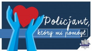 zdjęcie kolorowe: grafika promująca konkurs Policjant który mi pomógł, na niebieskim tle dłonie trzymające czerwone serce