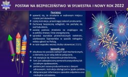 zdjęcie kolorowe: grafika przedstawiająca fajerwerki i porady jak się z nimi obchodzić o treści: Podczas używania wyrobów pirotechnicznych pamiętajmy:
wyroby pirotechniczne i ich odpalanie to niebezpieczna zabawa, dlatego wolno je odpalać wyłącznie pod nadzorem dorosłych; 
należy czytać instrukcje, bezwzględnie przestrzegać zaleceń producenta i zwracać uwagę na ostrzeżenia. Wybuchająca petarda nie tylko może spowodować oparzenia rąk i twarzy, ale także poważniejsze uszkodzenia ciała, np. utratę wzroku, palców lub całej ręki;
korzystając z fajerwerków należy wybrać miejsce, w którym nie zrobimy nikomu krzywdy i niczego nie zniszczymy. Sprawdźmy, każdorazowo czy na drodze ładunku nie znajdują się drzewa lub linie energetyczne;
nie wolno używać wyrobów pirotechnicznych w pomieszczeniach zamkniętych oraz w pobliżu obiektów, które mogą być narażone na pożar;
zachowajmy bezpieczną odległość – jest ona podana w instrukcji obsługi. Nigdy nie pochylajmy się nad ładunkiem - stańmy z boku i trzymajmy źródło ognia w wyciągniętej ręce;
nie odpalajmy petard po spożyciu alkoholu lub środków odurzających oraz w okolicznościach mogących narazić innych na niebezpieczeństwo;
jeśli po odpaleniu fajerwerku lub wypaleniu lontu okaże się, że ten nie eksplodował, nie podchodźmy, aby sprawdzić, co się stało, po żadnym pozorem nie odpalajmy produktów uszkodzonych lub po terminie ważności;
fajerwerki używajmy z poszanowaniem zasad współżycia społecznego, pamiętając o sprzątnięciu wystrzelonych i zużytych produktów;
gdy doszło do wypadku, wezwijmy służby ratownicze. Zadzwońmy natychmiast pod numer alarmowy 112.