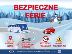 zdjęcie kolorowe: grafika przedstawiająca zimowy górski krajobraz na tle którego ustawiono autobus, samochód osobowy, chłopczyka i dziewczynkę stojących przy bałwanie oraz znaki drogowe oraz napisy o treści: Bezpieczne ferie, zaplanuj trasę, sprawdź stan techniczny pojazdu, dostosuj prędkość, uważaj na pieszych