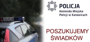 zdjęcie kolorowe: policyjny radiowóz oraz napis o treści Policja Komenda Miejska Policji w Katowicach Poszukujemy świadków