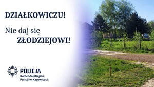 zdjęcie kolorowe: grafika przedstawiająca ogródek działkowy i niebieski napis na białym tle o treści: Działkowiczu ! Nie daj się złodziejowi. Komenda Miejska Policji w Katowicach