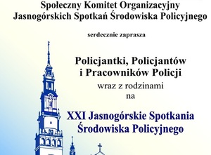 zdjęcie kolorowe: plakat przedstawiający Klasztor Jasnogórski NMP Królowej Polski w Częstochowie i napisy o treści: Społeczny Komitet Organizacyjny Jasnogórskich Spotkań Środowiska Policyjnego serdecznie zaprasza Policjantki, Policjantów wraz z rodzinami na XXI Jasnogórskie Spotkanie Środowiska Policyjnego