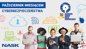 zdjęcie kolorowe: plakat przedstawiających 5 osób korzystających ze sprzętu elektronicznego posiadającego dostęp do internetu. Na plakacie umieszczono również napisy o treści :&quot; Październik Miesiącem cyberbezpieczeństwa. NASK. 10 lat.&quot;