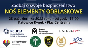 zdjęcie kolorowe: plakat przedstawiający akcję Zadbaj o swoje bezpieczeństwo - noś elementy odblaskowe. 28 października 2022 roku godzina 16.00 Katowicki Rynek. Na dole plakatu zamieszczono loga partnerów