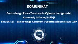 zdjęcie kolorowe: na granatowym tle napis o treści: Komunikat, Centralne Biuro Zwalczania Cyberprzestępczości Policji, FinCERT.pl - Bankowe Centrum Cyberbezpieczeństwa ZBP