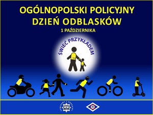 zdjęcie kolorowe: grafika przedstawiająca motocyklistę, pieszych, biegacza, rowerzystę, osobę poruszającą się na hulajnodze w kamizelce odblaskowej. Na plakacie umieszczono napis o treści: Ogólnopolski Policyjny Dzień Odblasków 1 października Świeć przykładem