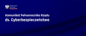 zdjęcie kolorowe: na granatowym tle napis o treści: Komunikat Pełnomocnika Rządu ds. Cyberbezpieczeństwa