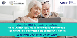 zdjęcie kolorowe: plakat zachęcający seniorów do udziału w Webinarium CEDUR „Na co uważać i jak nie dać się okraść w Internecie – bankowość elektroniczna dla seniorów. II edycja”