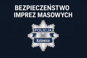 Na zdjęciu logo policji Katowice i napis Bezpieczeństwo imprez masowych